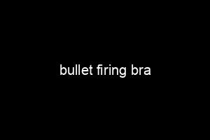 bullet firing bra